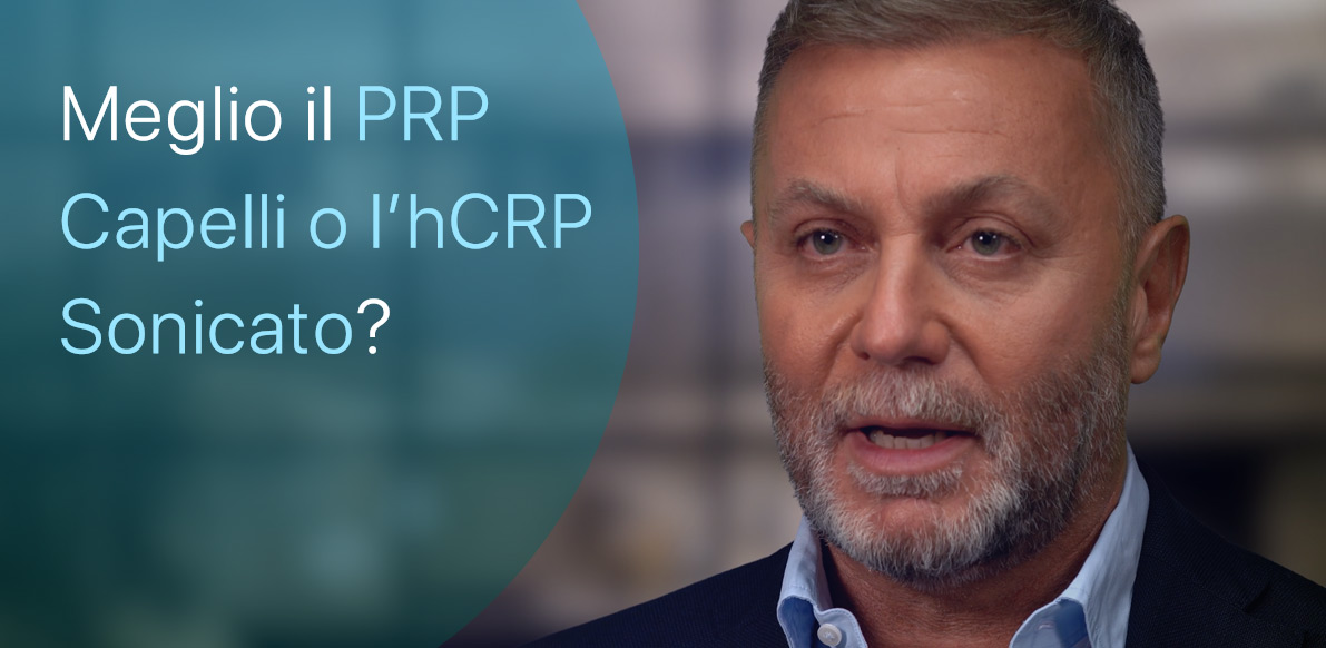 È più valido il PRP Capelli o l’hCRP Sonicato?