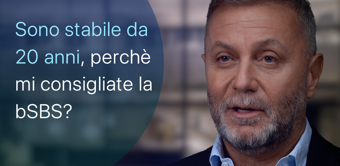 Sono stabile da 20 anni, perché mi consigliate ugualmente bSBS?