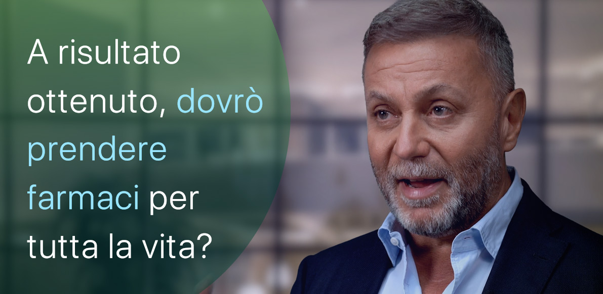 A risultato ottenuto dovrò prendere farmaci tutta la vita?