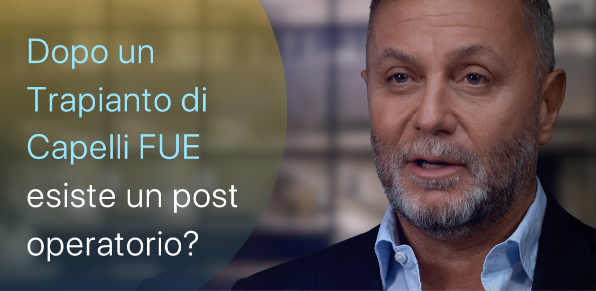 Dopo un Trapianto Capelli FUE, c’è un post operatorio?