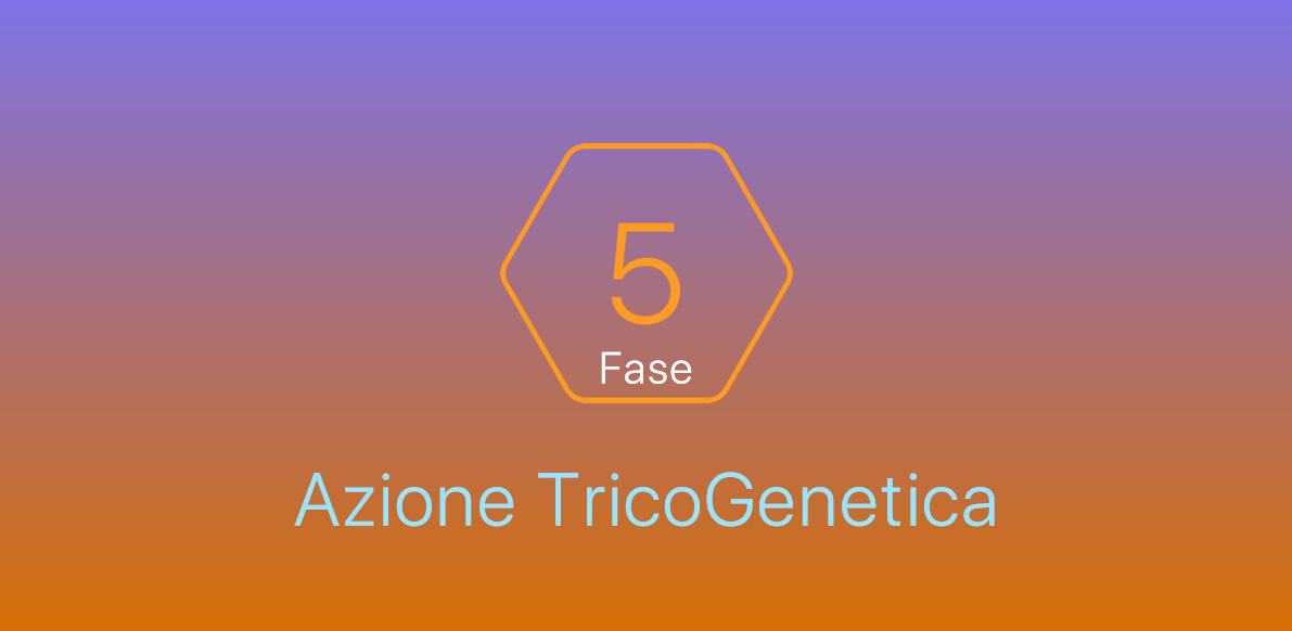Fase5 | Azione TricoGenetica